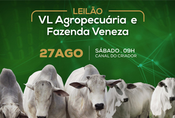 LEILÃO VL AGROPECUÁRIA E FAZENDA VENEZA