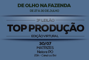 3º LEILÃO VIRTUAL TOP PRODUÇÃO - DE OLHO NA FAZENDA DE 27/07 A 30/07