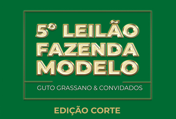 5º LEILÃO FAZENDA MODELO - GUTO GRASSANO & CONVIDADOS - CORTE